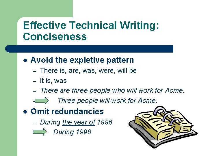 Effective Technical Writing: Conciseness l Avoid the expletive pattern – – l There is,
