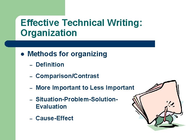 Effective Technical Writing: Organization l Methods for organizing – Definition – Comparison/Contrast – More