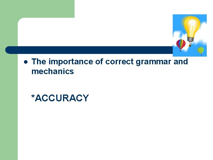 l The importance of correct grammar and mechanics *ACCURACY 