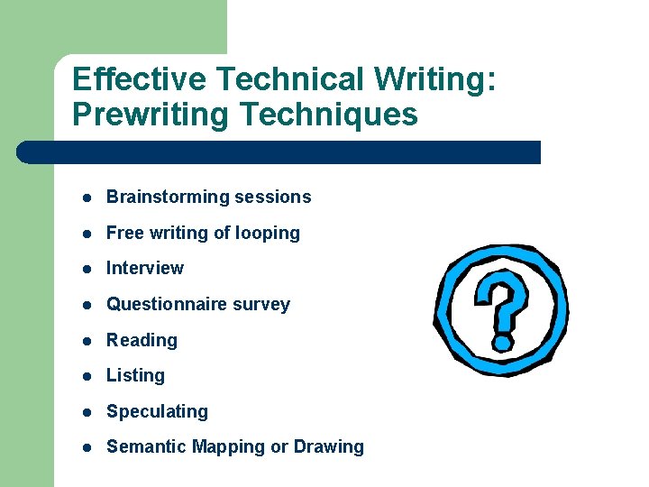Effective Technical Writing: Prewriting Techniques l Brainstorming sessions l Free writing of looping l