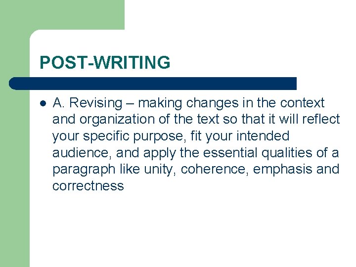 POST-WRITING l A. Revising – making changes in the context and organization of the