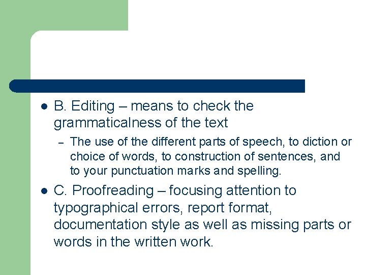 l B. Editing – means to check the grammaticalness of the text – l