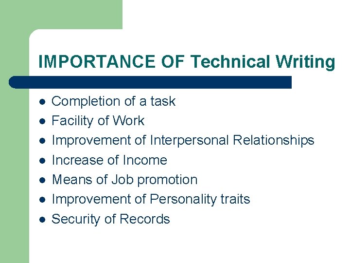 IMPORTANCE OF Technical Writing l l l l Completion of a task Facility of