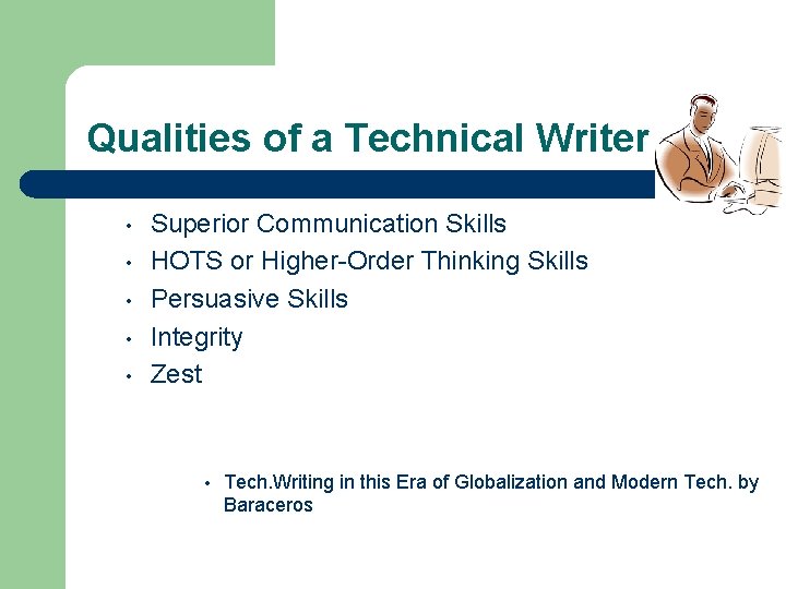 Qualities of a Technical Writer • • • Superior Communication Skills HOTS or Higher-Order