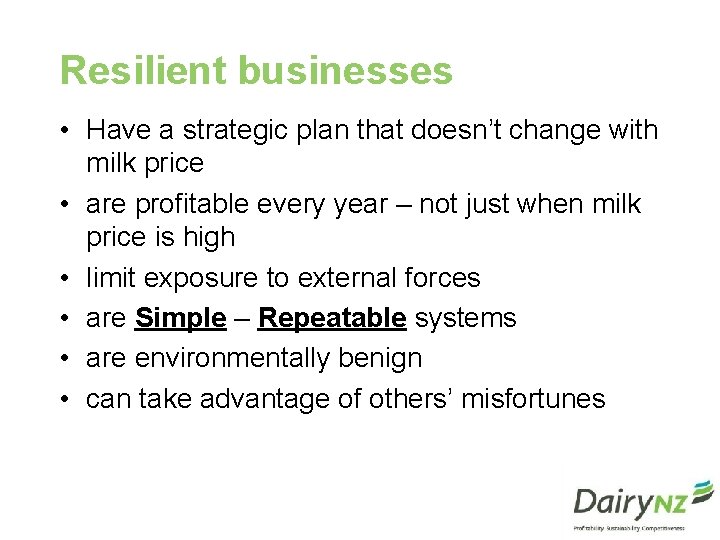 Resilient businesses • Have a strategic plan that doesn’t change with milk price •