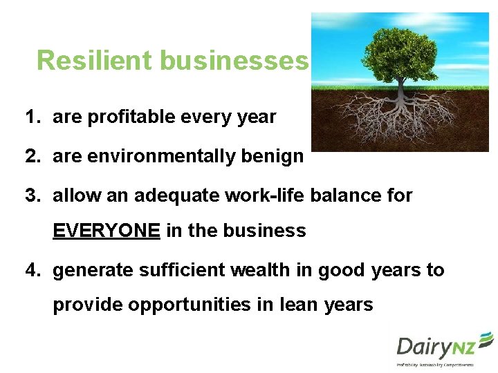 Resilient businesses 1. are profitable every year 2. are environmentally benign 3. allow an