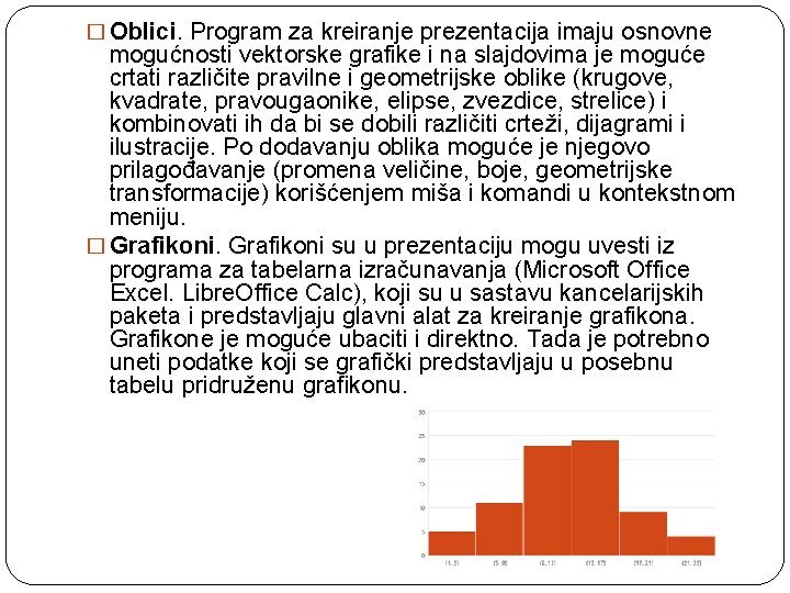 � Oblici. Program za kreiranje prezentacija imaju osnovne mogućnosti vektorske grafike i na slajdovima