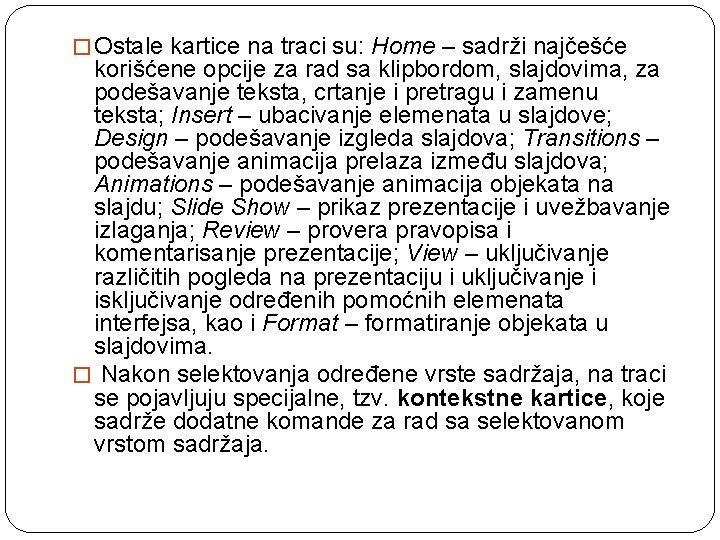 � Ostale kartice na traci su: Home – sadrži najčešće korišćene opcije za rad