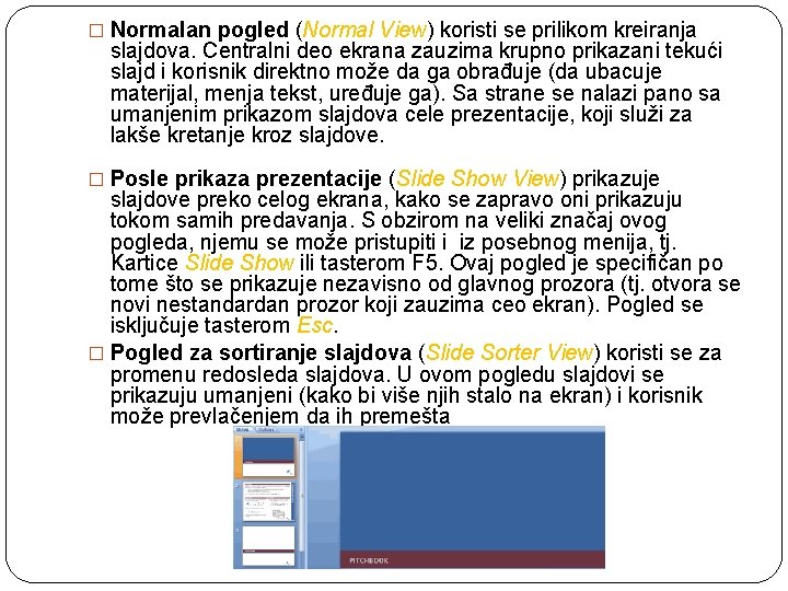 � Normalan pogled (Normal View) koristi se prilikom kreiranja slajdova. Centralni deo ekrana zauzima