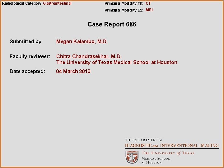 Radiological Category: Gastrointestinal Principal Modality (1): CT Principal Modality (2): MRI Case Report 686