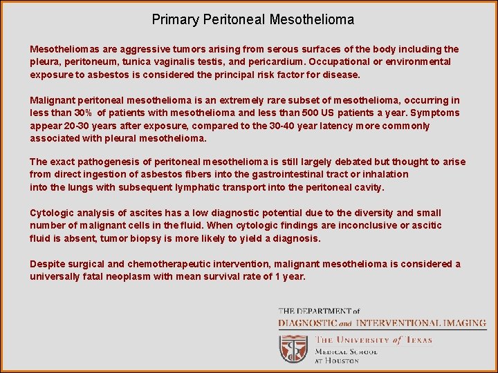 Primary Peritoneal Mesotheliomas are aggressive tumors arising from serous surfaces of the body including
