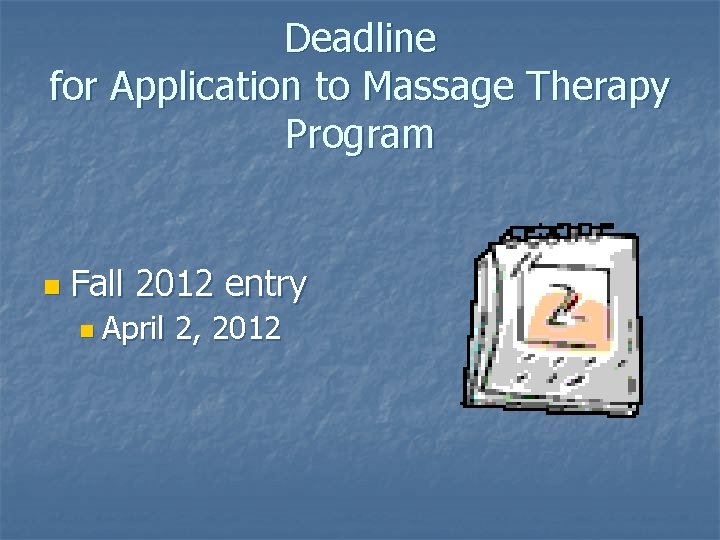 Deadline for Application to Massage Therapy Program n Fall 2012 entry n April 2,