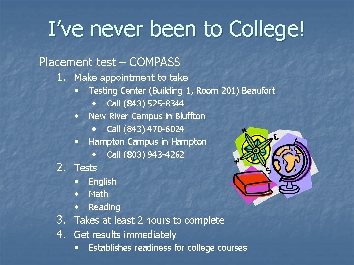 I’ve never been to College! Placement test – COMPASS 1. Make appointment to take