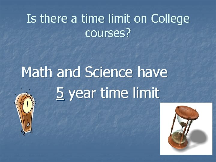 Is there a time limit on College courses? Math and Science have 5 year