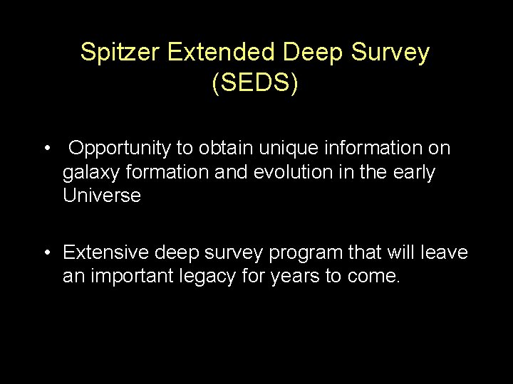 Spitzer Extended Deep Survey (SEDS) • Opportunity to obtain unique information on galaxy formation