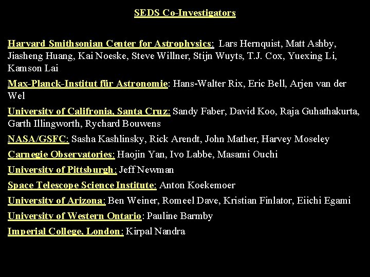 SEDS Co-Investigators Harvard Smithsonian Center for Astrophysics: Lars Hernquist, Matt Ashby, Jiasheng Huang, Kai