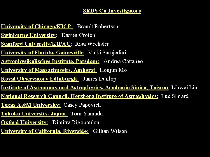 SEDS Co-Investigators University of Chicago/KICP: Brandt Robertson Swinburne University: Darren Croton Stanford University/KIPAC: Risa