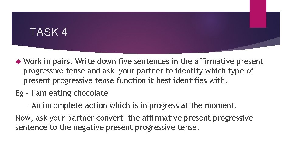 TASK 4 Work in pairs. Write down five sentences in the affirmative present progressive