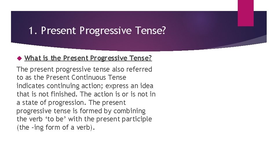 1. Present Progressive Tense? What is the Present Progressive Tense? The present progressive tense