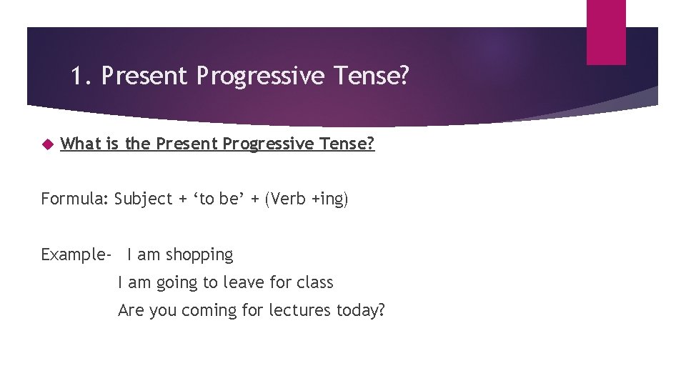 1. Present Progressive Tense? What is the Present Progressive Tense? Formula: Subject + ‘to