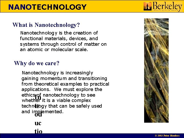 NANOTECHNOLOGY What is Nanotechnology? Nanotechnology is the creation of functional materials, devices, and systems