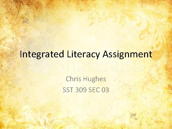 Integrated Literacy Assignment Chris Hughes SST 309 SEC 03 