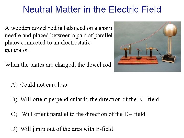 Neutral Matter in the Electric Field A wooden dowel rod is balanced on a