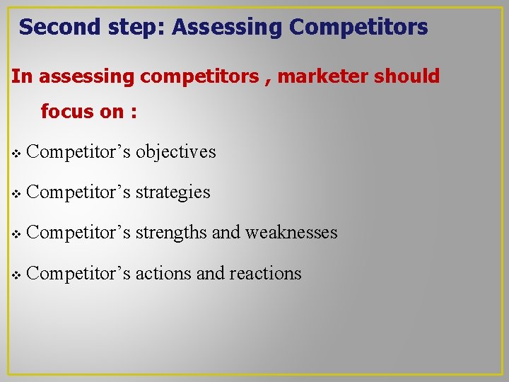Second step: Assessing Competitors In assessing competitors , marketer should focus on : v Second step: Assessing Competitors In assessing competitors , marketer should focus on : v