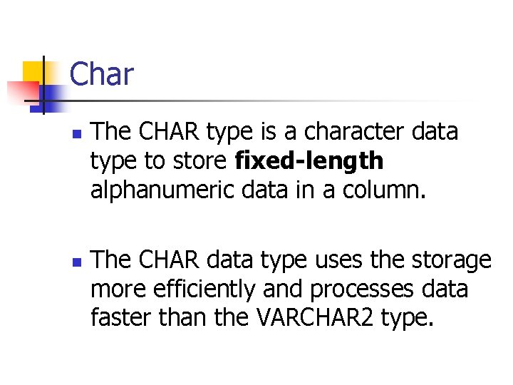 Char n n The CHAR type is a character data type to store fixed-length Char n n The CHAR type is a character data type to store fixed-length