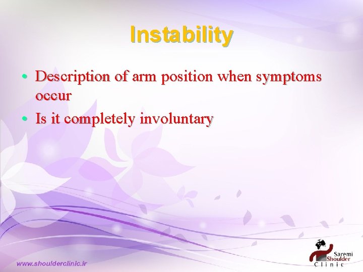 Instability • Description of arm position when symptoms occur • Is it completely involuntary Instability • Description of arm position when symptoms occur • Is it completely involuntary