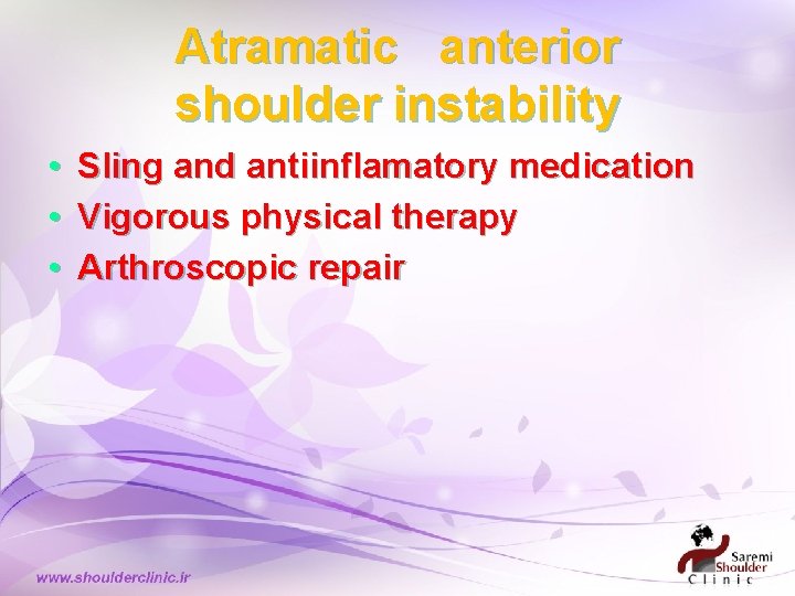 Atramatic anterior shoulder instability • • • Sling and antiinflamatory medication Vigorous physical therapy Atramatic anterior shoulder instability • • • Sling and antiinflamatory medication Vigorous physical therapy
