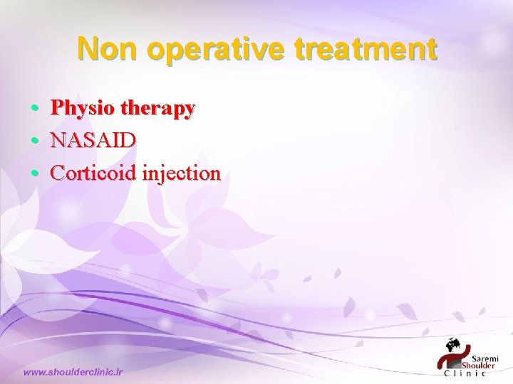 Non operative treatment • Physio therapy • NASAID • Corticoid injection Non operative treatment • Physio therapy • NASAID • Corticoid injection