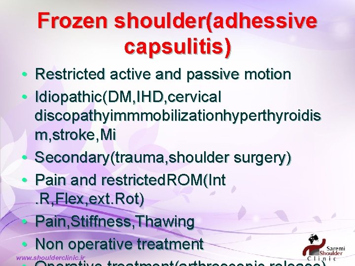 Frozen shoulder(adhessive capsulitis) • Restricted active and passive motion • Idiopathic(DM, IHD, cervical discopathyimmmobilizationhyperthyroidis Frozen shoulder(adhessive capsulitis) • Restricted active and passive motion • Idiopathic(DM, IHD, cervical discopathyimmmobilizationhyperthyroidis