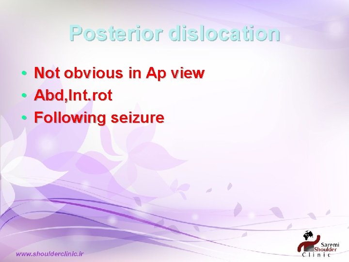 Posterior dislocation • • • Not obvious in Ap view Abd, Int. rot Following Posterior dislocation • • • Not obvious in Ap view Abd, Int. rot Following