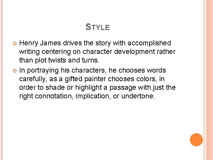 STYLE Henry James drives the story with accomplished writing centering on character development rather STYLE Henry James drives the story with accomplished writing centering on character development rather