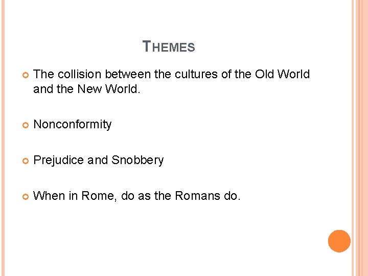 THEMES The collision between the cultures of the Old World and the New World. THEMES The collision between the cultures of the Old World and the New World.