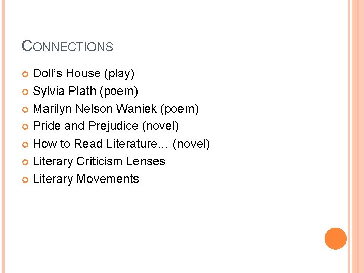 CONNECTIONS Doll’s House (play) Sylvia Plath (poem) Marilyn Nelson Waniek (poem) Pride and Prejudice CONNECTIONS Doll’s House (play) Sylvia Plath (poem) Marilyn Nelson Waniek (poem) Pride and Prejudice