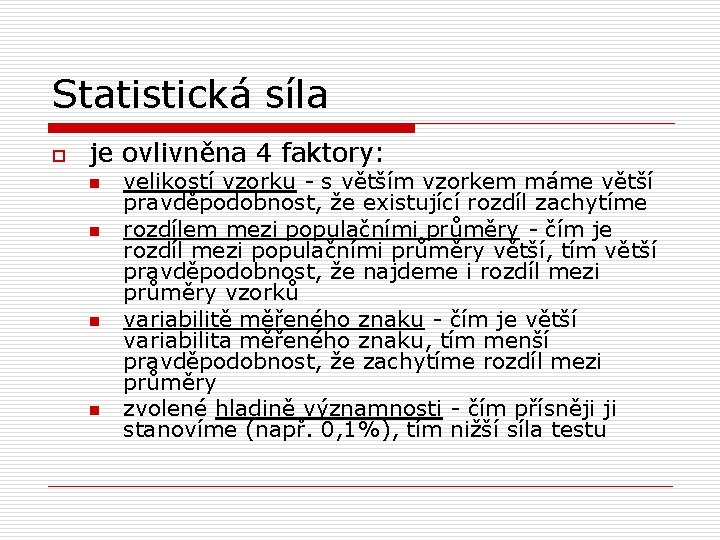 Statistická síla o je ovlivněna 4 faktory: n n velikostí vzorku - s větším