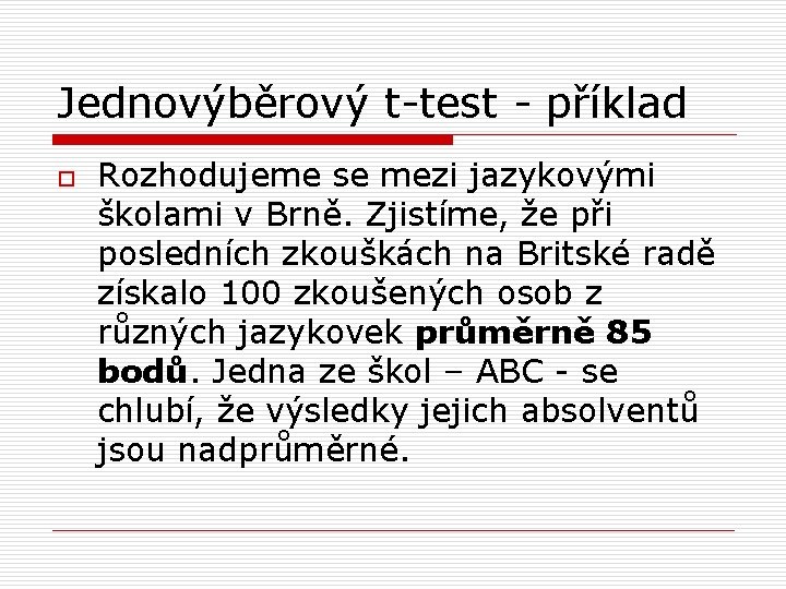 Jednovýběrový t-test - příklad o Rozhodujeme se mezi jazykovými školami v Brně. Zjistíme, že