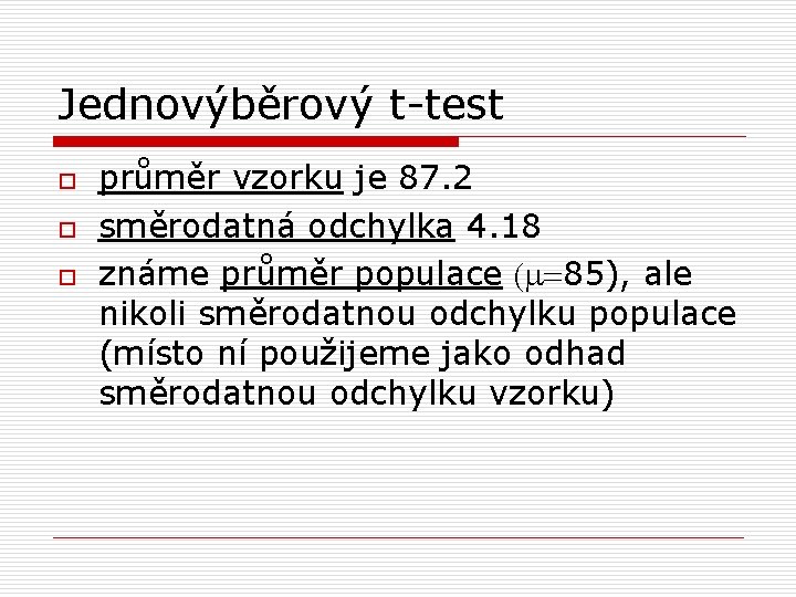 Jednovýběrový t-test o o o průměr vzorku je 87. 2 směrodatná odchylka 4. 18