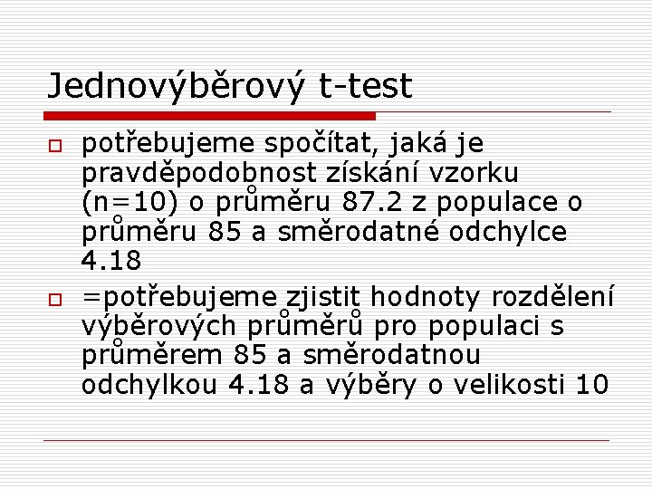 Jednovýběrový t-test o o potřebujeme spočítat, jaká je pravděpodobnost získání vzorku (n=10) o průměru