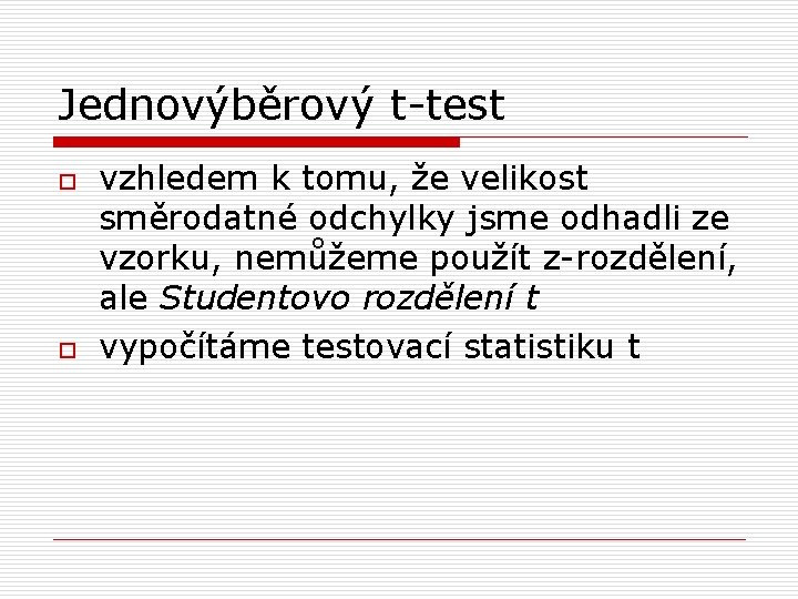 Jednovýběrový t-test o o vzhledem k tomu, že velikost směrodatné odchylky jsme odhadli ze