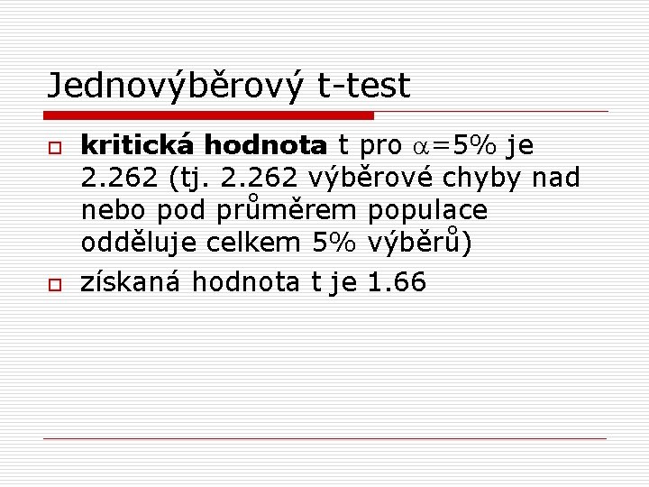 Jednovýběrový t-test o o kritická hodnota t pro a=5% je 2. 262 (tj. 2.