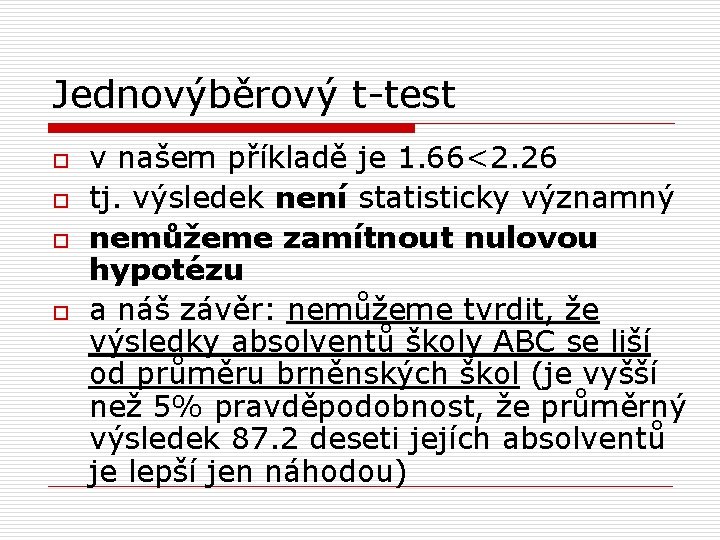 Jednovýběrový t-test o o v našem příkladě je 1. 66<2. 26 tj. výsledek není