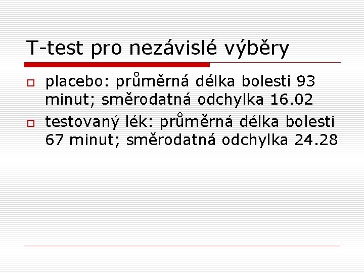 T-test pro nezávislé výběry o o placebo: průměrná délka bolesti 93 minut; směrodatná odchylka