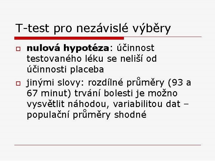 T-test pro nezávislé výběry o o nulová hypotéza: účinnost testovaného léku se neliší od