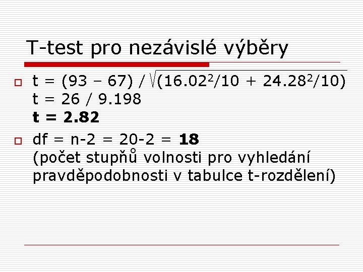 T-test pro nezávislé výběry o o t = (93 – 67) / (16. 022/10