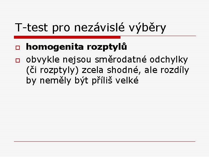 T-test pro nezávislé výběry o o homogenita rozptylů obvykle nejsou směrodatné odchylky (či rozptyly)