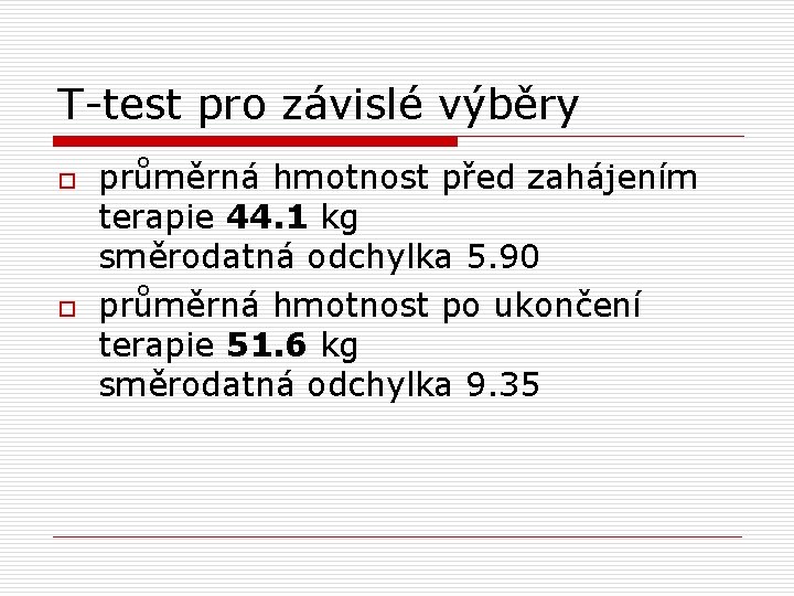 T-test pro závislé výběry o o průměrná hmotnost před zahájením terapie 44. 1 kg