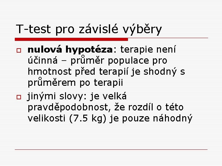 T-test pro závislé výběry o o nulová hypotéza: terapie není účinná – průměr populace